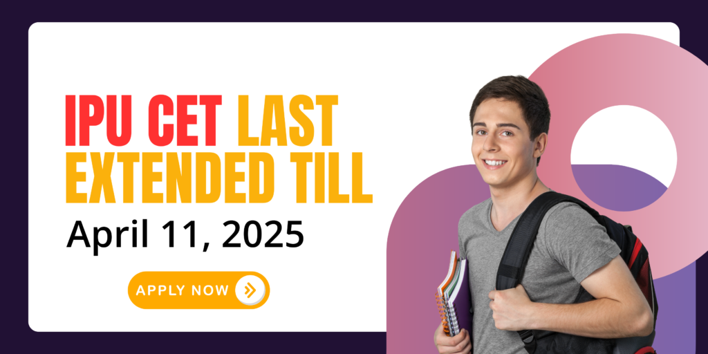 IPU CET 2025 Application Deadline Extended Till April 11 – Apply Now!